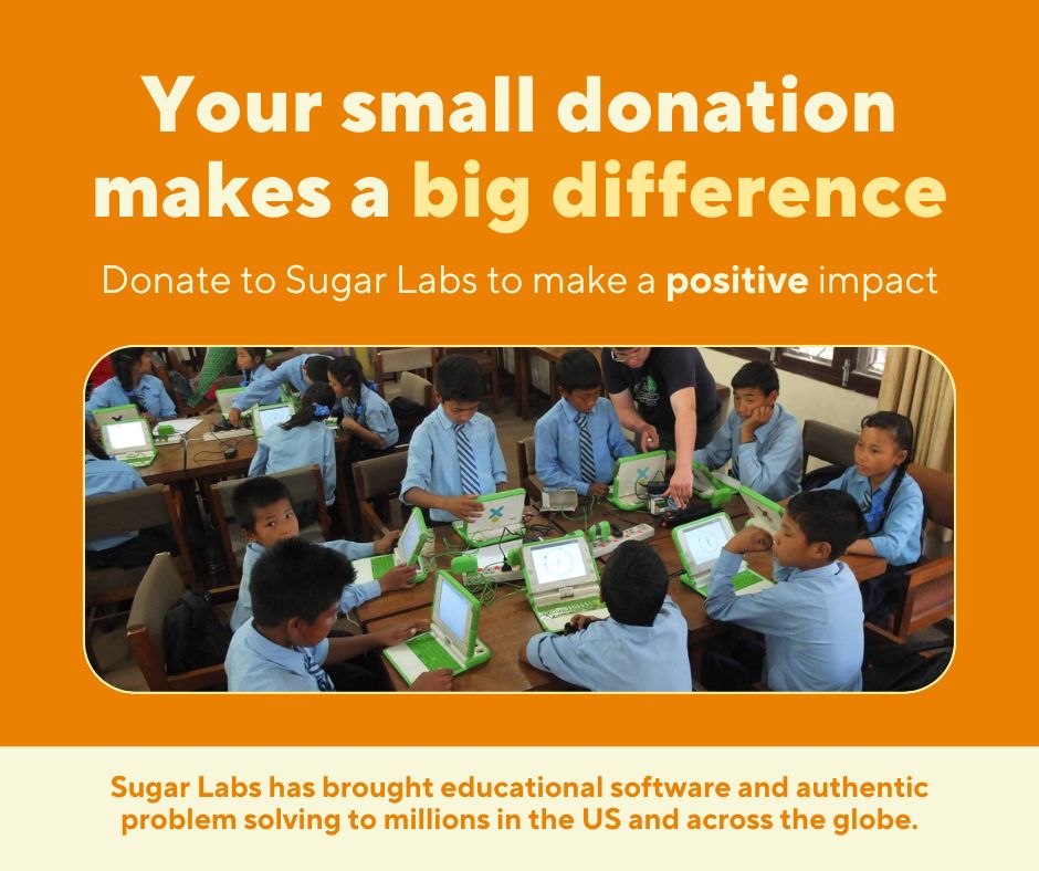 An image that says Your small donation makes a big difference. Donate to Sugar Labs to make a positive impact. In the middle, there is an image of a teacher helping students with their computers. At the bottom, it says Sugar Labs has brought educational software and authentic problem solving to millions in the US and across the globe.